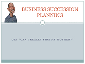 Download PDF of a Presentation on Transitioning the Management of a Family Business